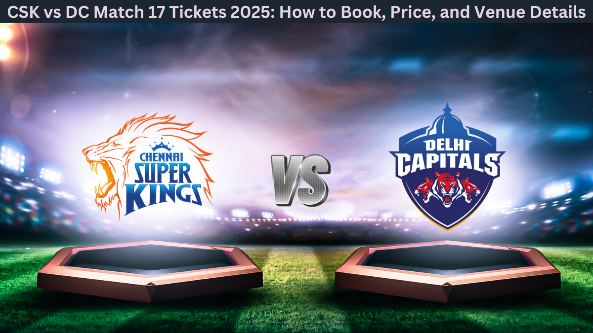 Book IPL Delhi VS CSK Tickets 2025